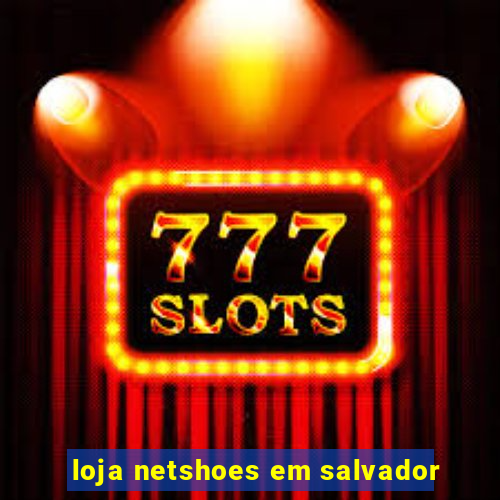 loja netshoes em salvador